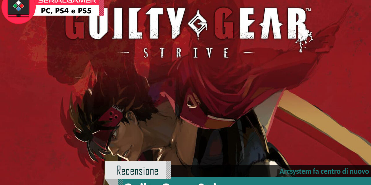 RecensioneGuilty Gear -Strive-